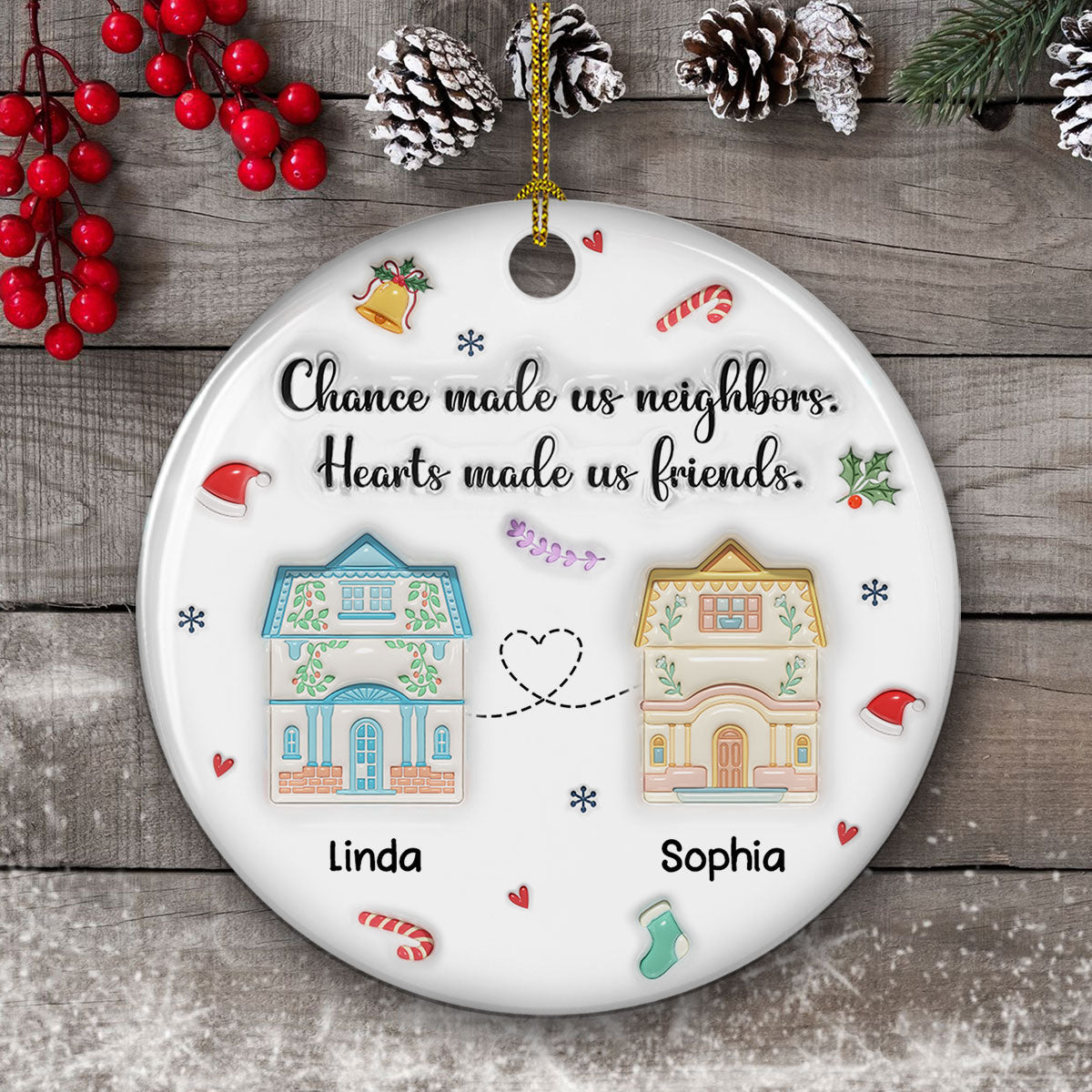 Custom Friendship Christmas Ornament, Best Friend Gift •  Chance Made Us Neighbors - Personalized 3D Inflated Effect Ceramic Ornament