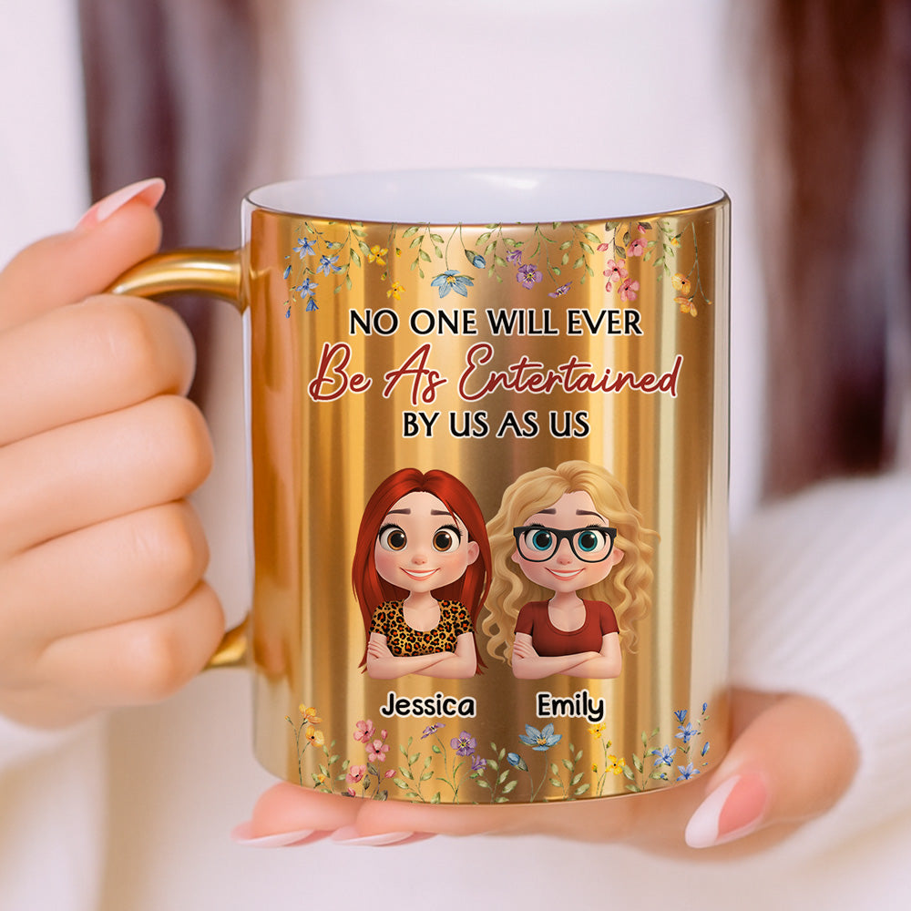 Custom Best Friend, Christmas & Birthday Friendship Keepsake Gift • No One Will Ever Be As Entertained By Us As Us - Personalized Metallic Mug