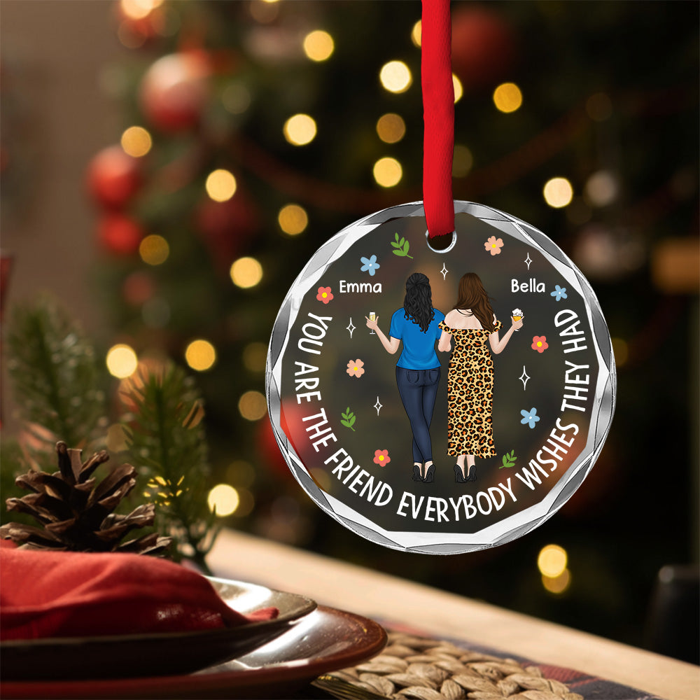 Custom Friendship Christmas Ornament, Best Friend Gift •  Everybody Wishes They Had - Personalized Glass Ornament