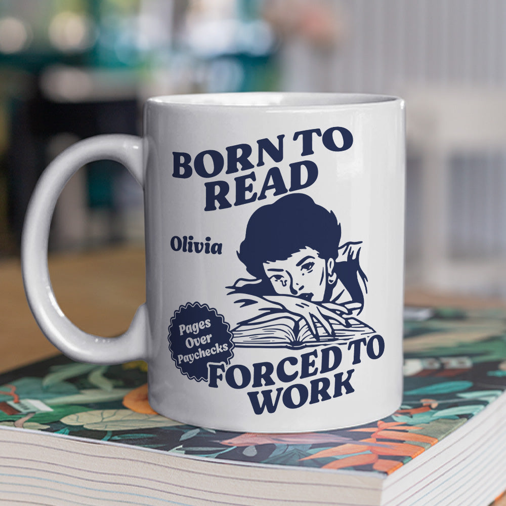 Custom Christmas & Birthday Keepsake Gift • Born To Read Forced To Work - Personalized Coffee Mug