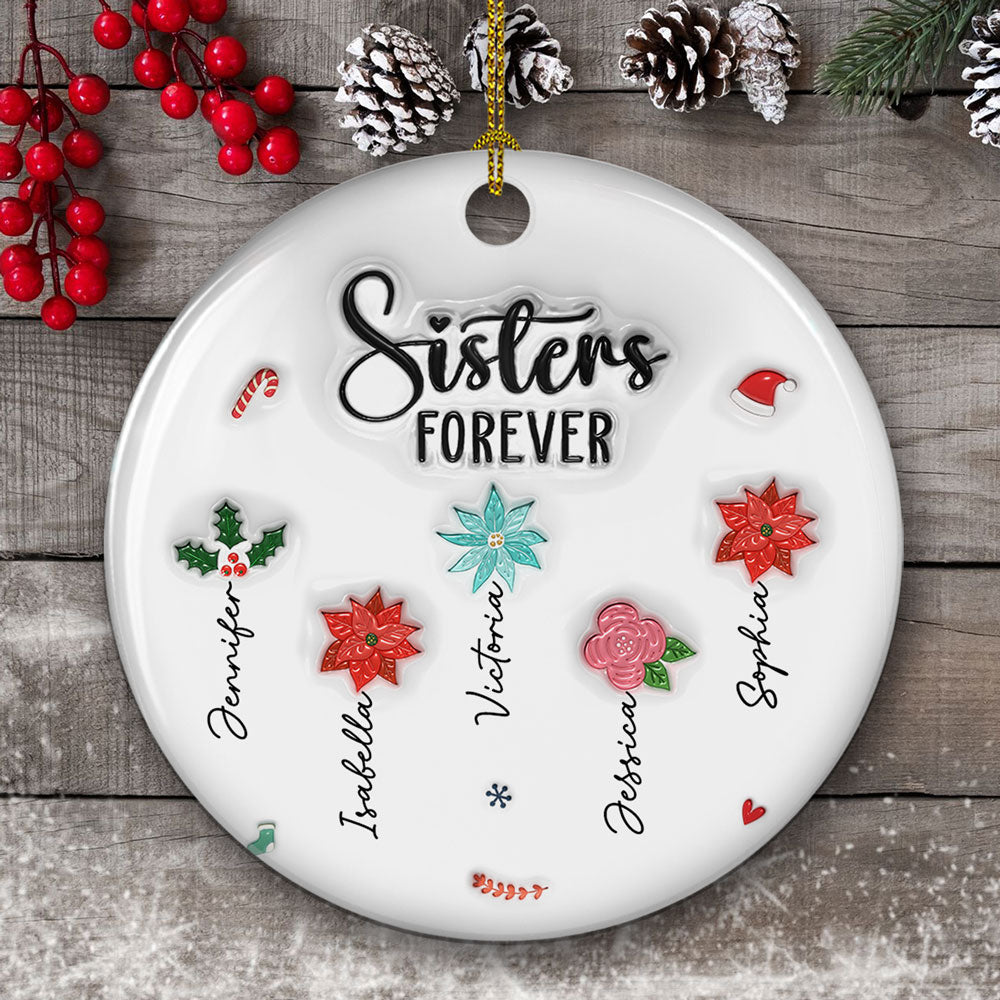Custom Sister Christmas Ornament •  Sisters Forever Christmas Flowers - Personalized 3D Inflated Effect Ceramic Ornament
