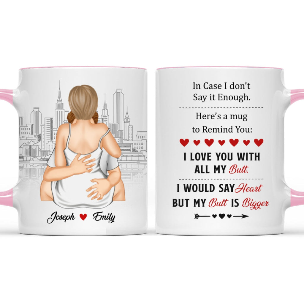 Custom Anniversary Keepsake Gifts For Couple • A Reminder Mug I Love You With All My Butt - Personalized Accent Mug